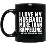 I Love My Husband More Than Rappelling - 11 Oz Coffee Mug Black