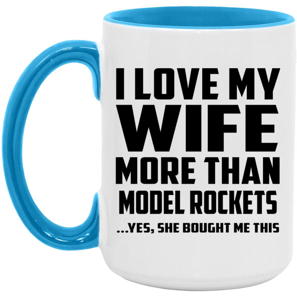 I Love My Wife More Than Model Rockets - 15oz Accent Mug Blue