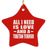 All I Need Is Love And A Tibetan Terrier - Star Ornament