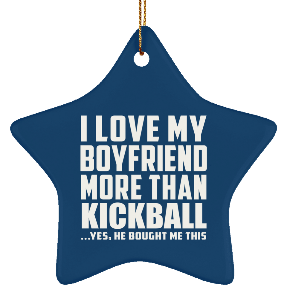 I Love My Boyfriend More Than Kickball - Star Ornament