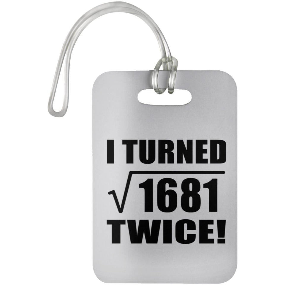 82nd Birthday I Turned Square Root of 1681 Twice - Luggage Bag Tag