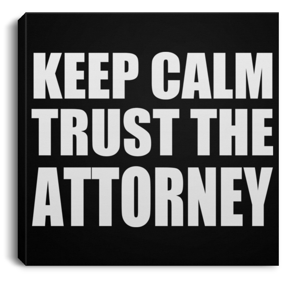 Keep Calm and Trust The Attorney - Canvas Square