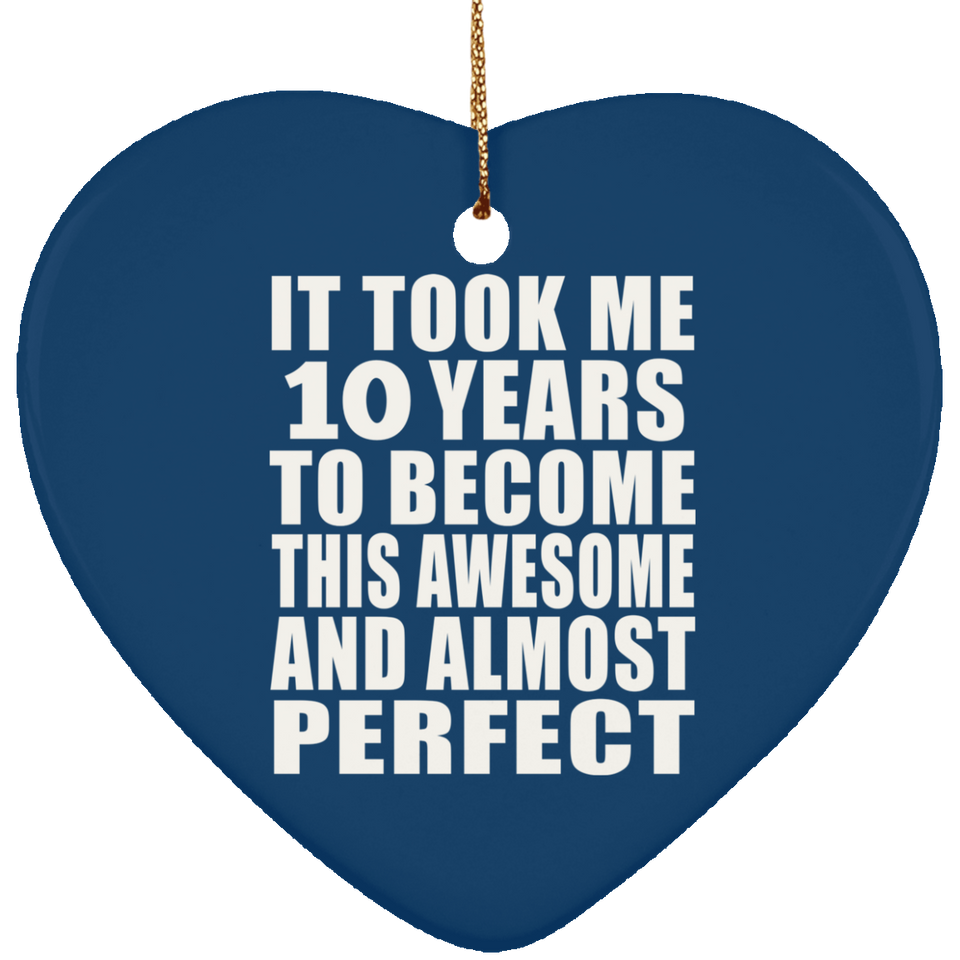 10th Birthday Took 10 Years To Become Awesome & Perfect - Heart Ornament