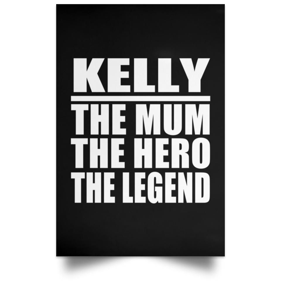 Kelly The Mum The Hero The Legend - Poster Portrait