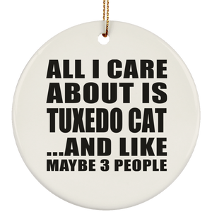 All I Care About Is Tuxedo Cat - Circle Ornament