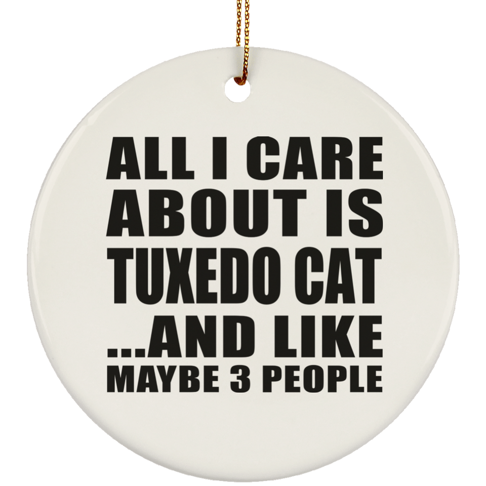 All I Care About Is Tuxedo Cat - Circle Ornament