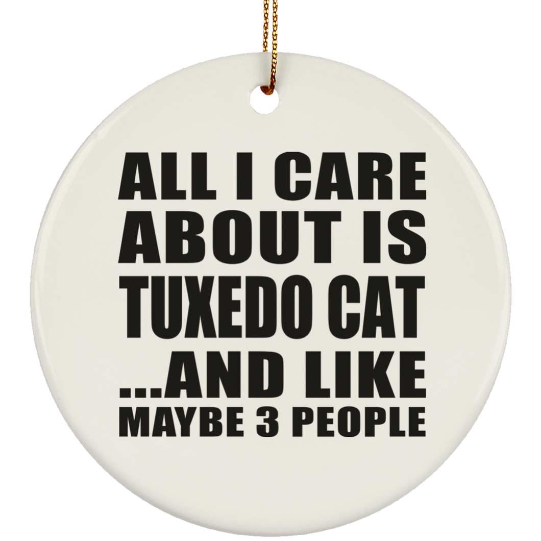 All I Care About Is Tuxedo Cat - Circle Ornament