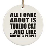 All I Care About Is Tuxedo Cat - Circle Ornament