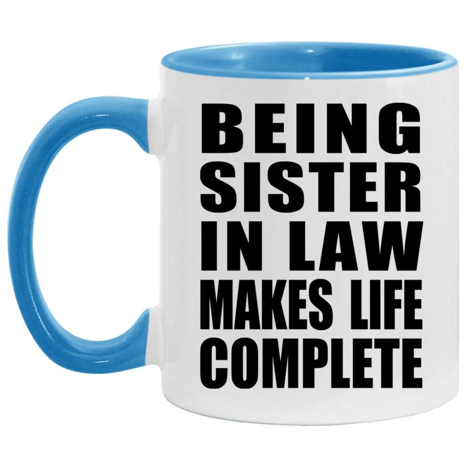 Being Sister In Law Makes Life Complete - 11oz Accent Mug Blue