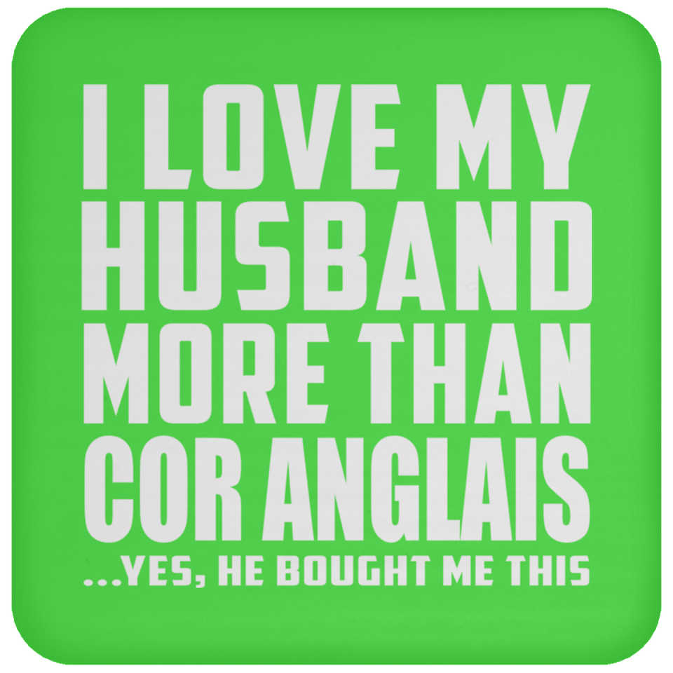 I Love My Husband More Than Cor Anglais - Drink Coaster