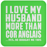 I Love My Husband More Than Cor Anglais - Drink Coaster