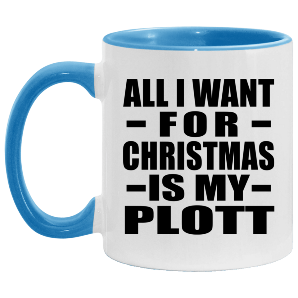 All I Want For Christmas Is My Plott - 11oz Accent Mug Blue