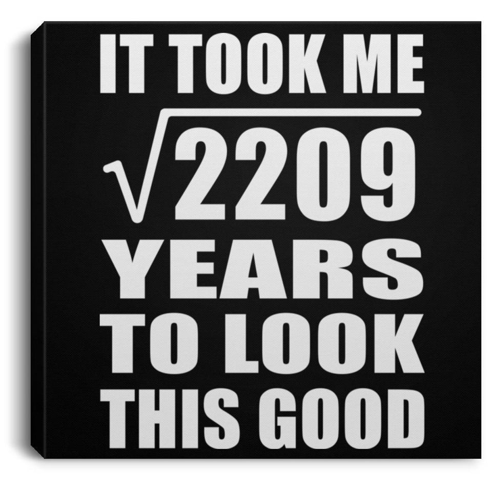 47th Birthday Took Square Root of 2209 Years To Look Good - Canvas Square