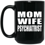 Mom Wife Psychiatrist - 15oz Coffee Mug Black