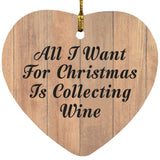 All I Want For Christmas Is Collecting Wine - Heart Ornament C