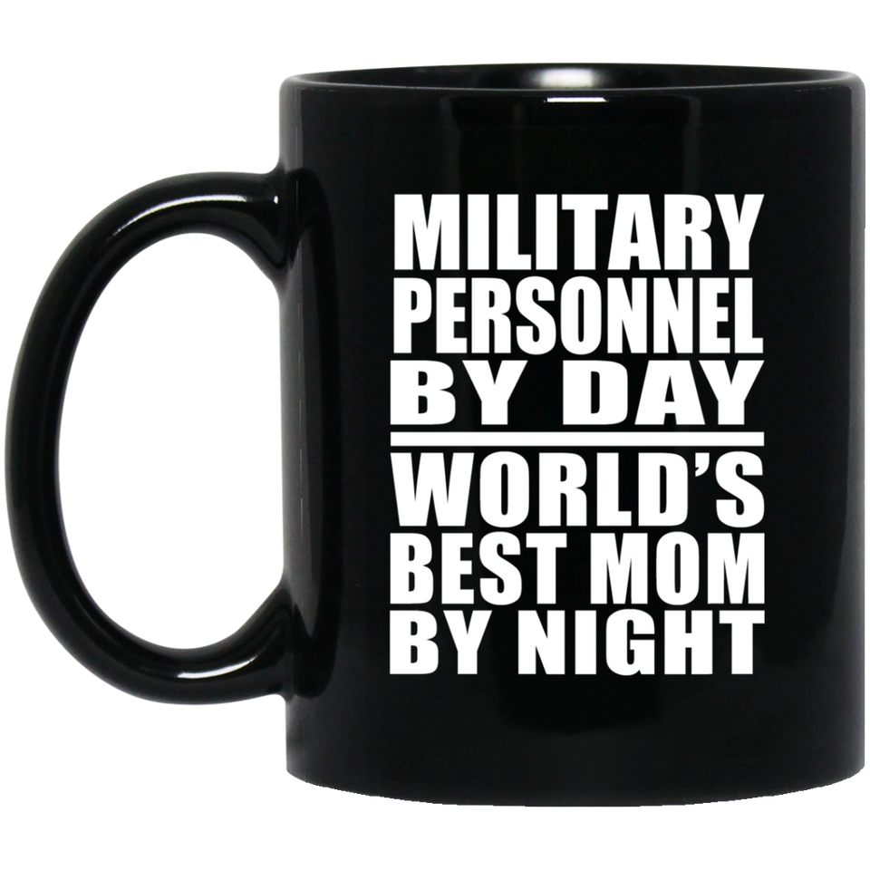 Military Personnel By Day World's Best Mom By Night - 11 Oz Coffee Mug Black