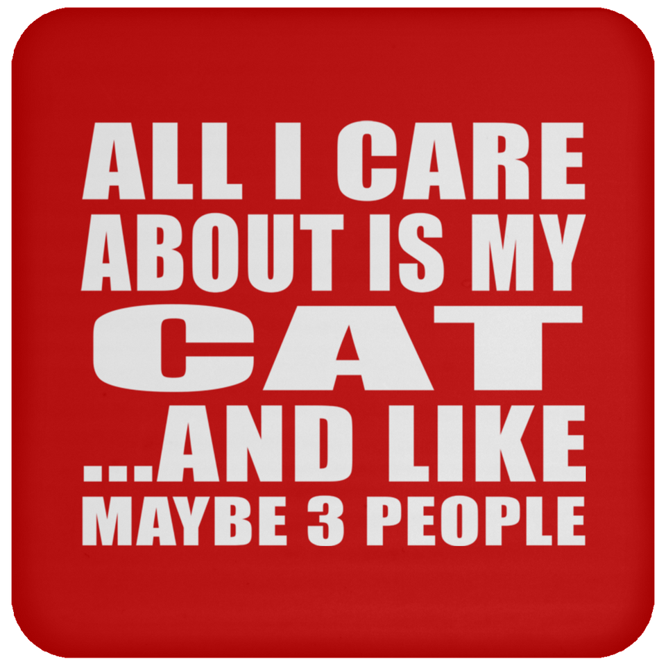 All I Care About Is My Cat - Drink Coaster