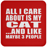 All I Care About Is My Cat - Drink Coaster