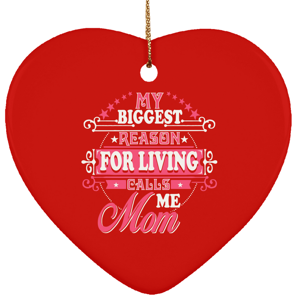 My Biggest Reason For Living Calls Me Mom - Heart Ornament