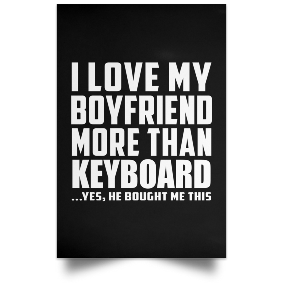 I Love My Boyfriend More Than Keyboard - Poster Portrait