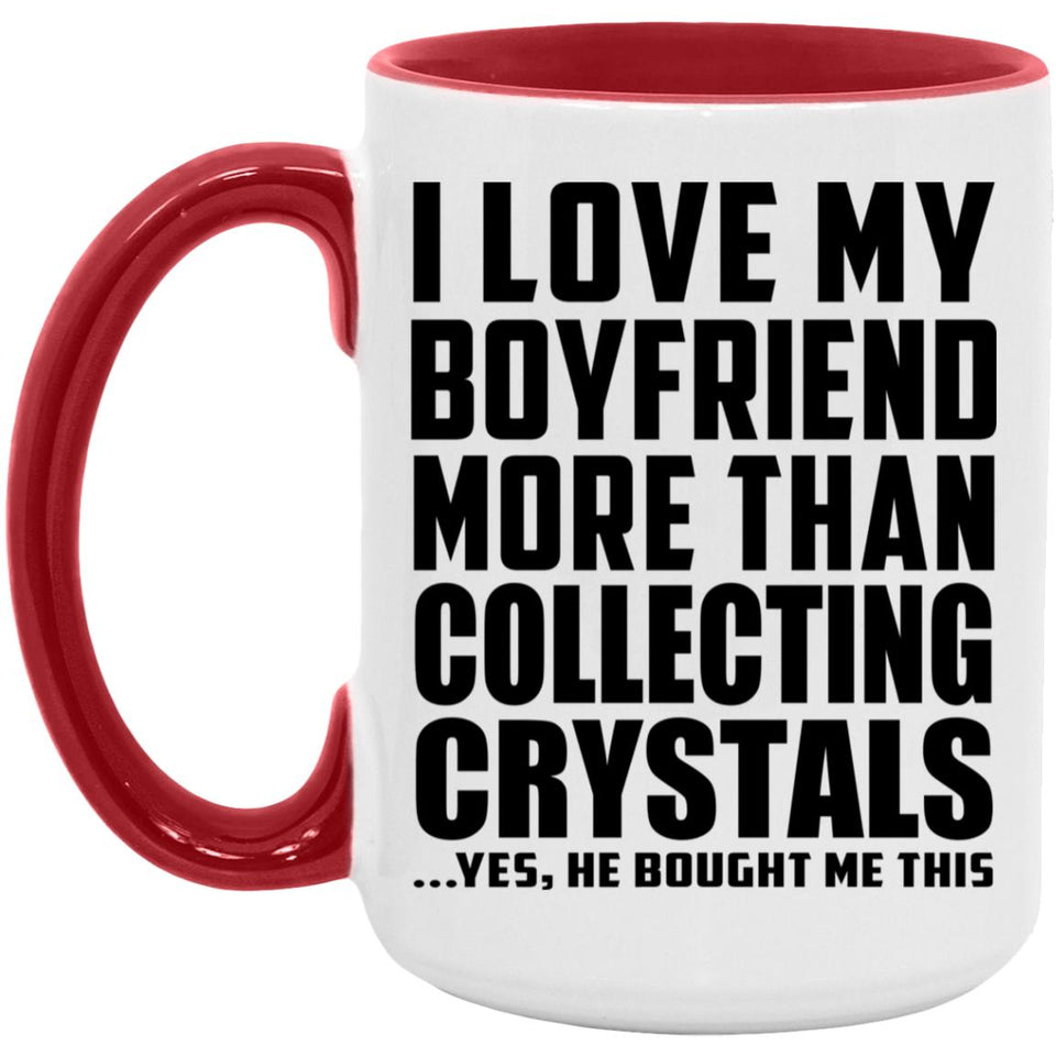 I Love My Boyfriend More Than Collecting Crystals - 15oz Accent Mug Red