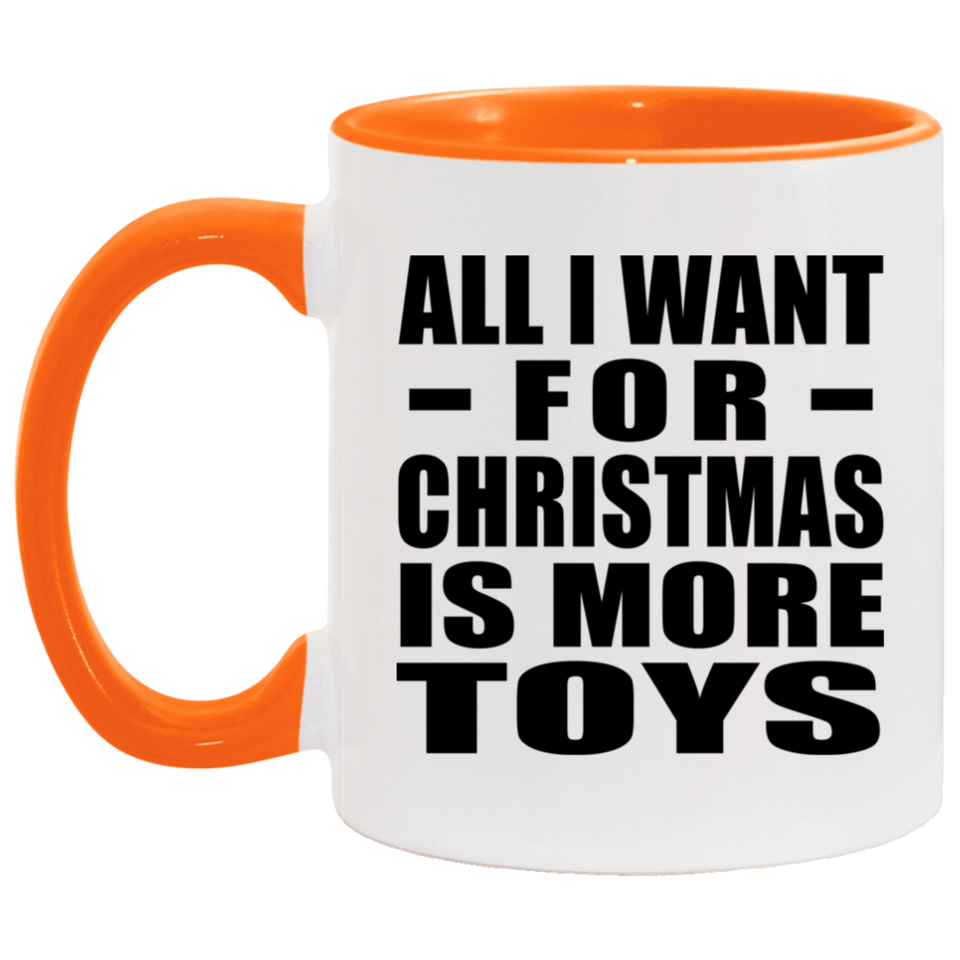 All I Want For Christmas Is More Toys - 11oz Accent Mug Orange