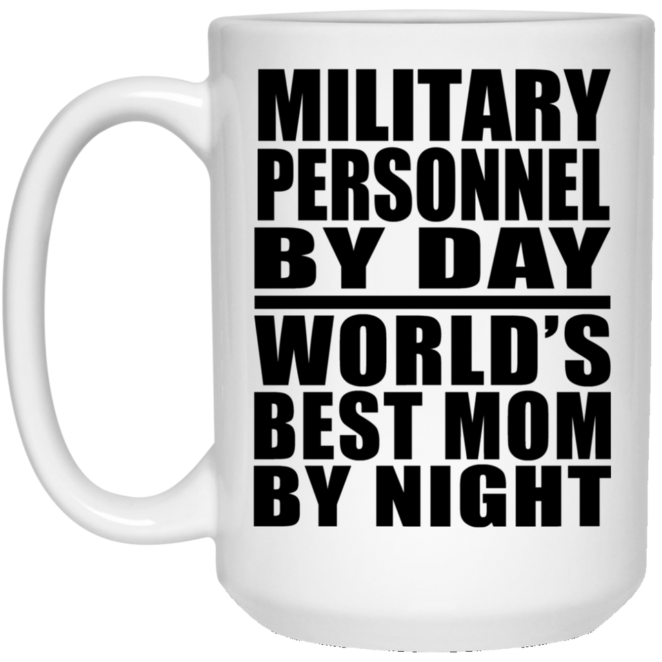 Military Personnel By Day World's Best Mom By Night - 15 Oz Coffee Mug
