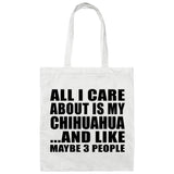 All I Care About Is My Chihuahua - Tote Bag White