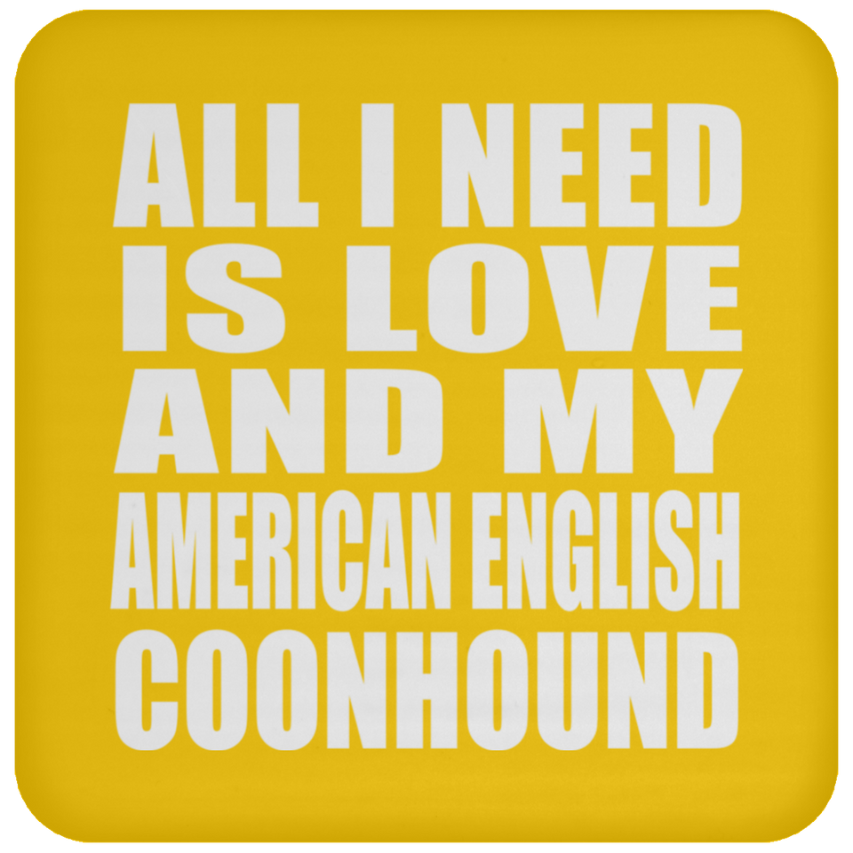 All I Need Is Love And My American English Coonhound - Drink Coaster
