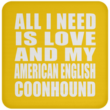 All I Need Is Love And My American English Coonhound - Drink Coaster