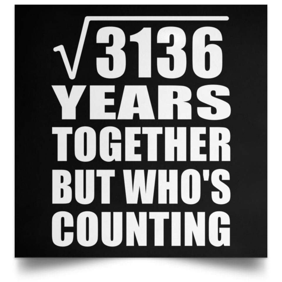 56th Anniversary Square Root of 3136 Years Who's Counting - Poster Square