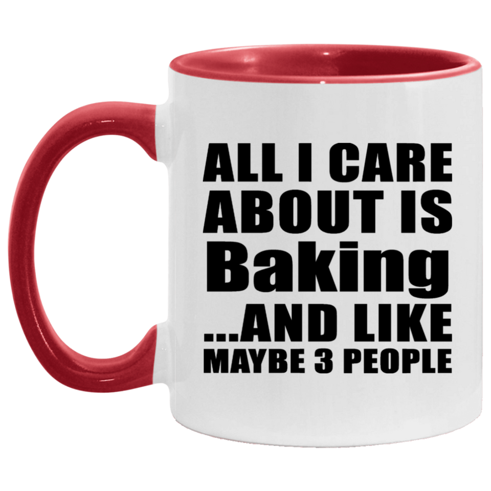 All I Care About Is Baking - 11oz Accent Mug Red