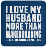 I Love My Husband More Than Wakeboarding - Drink Coaster