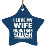 I Love My Wife More Than Squash - Star Ornament