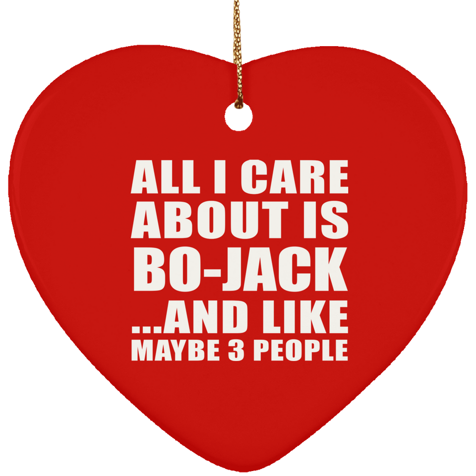 All I Care About Is Bo-Jack - Heart Ornament