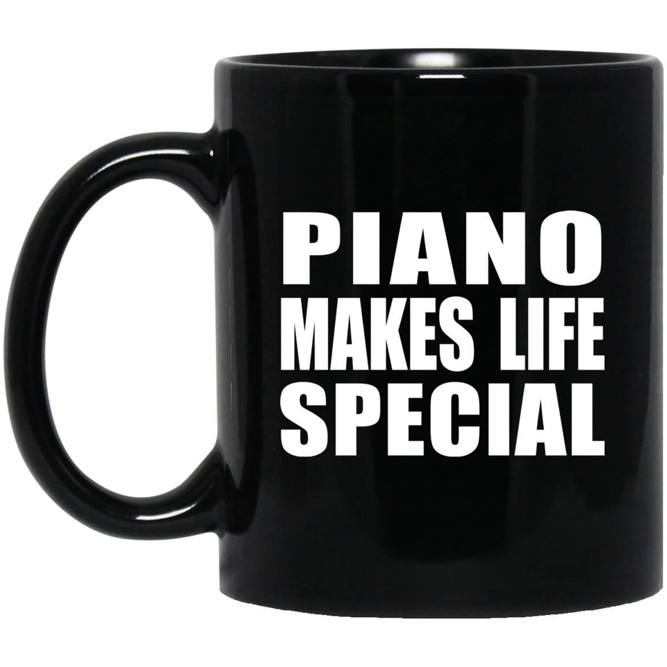 Piano Makes Life Special - 11oz Coffee Mug Black
