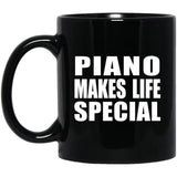 Piano Makes Life Special - 11oz Coffee Mug Black