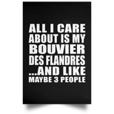 All I Care About Is My Bouvier Des Flandres - Poster Portrait