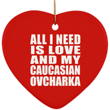 All I Need Is Love And My Caucasian Ovcharka - Heart Ornament