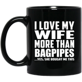 I Love My Wife More Than Bagpipes - 11 Oz Coffee Mug Black
