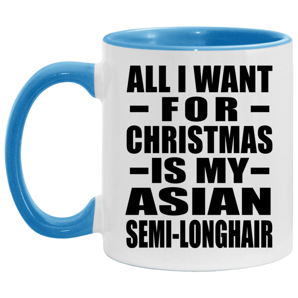 All I Want For Christmas Is My Asian Semi-Longhair - 11oz Accent Mug Blue