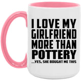 I Love My Girlfriend More Than Pottery - 15oz Accent Mug Pink