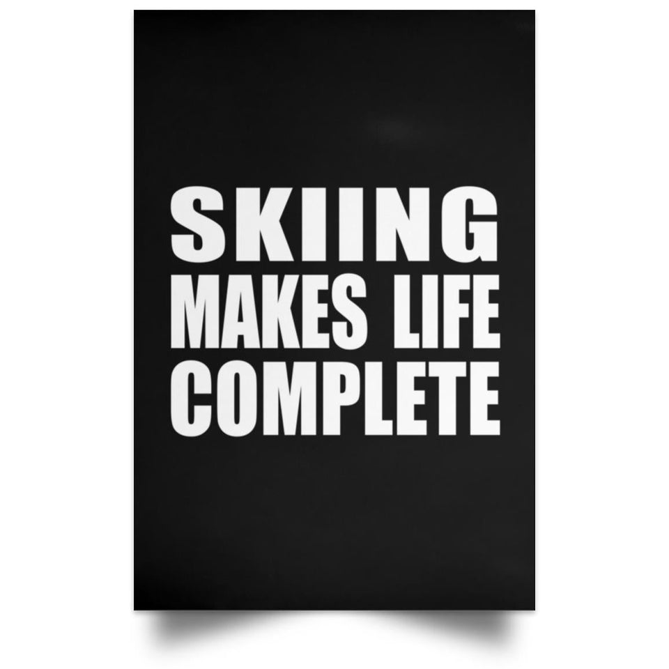 Skiing Makes Life Complete - Poster Portrait