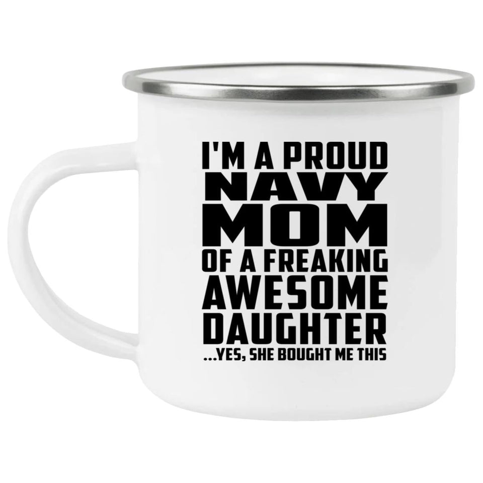 Proud Navy Mom Of Awesome Daughter - 12oz Camping Mug