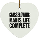 Glassblowing Makes Life Complete - Heart Ornament