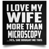 I Love My Wife More Than Microscopy - Poster Square