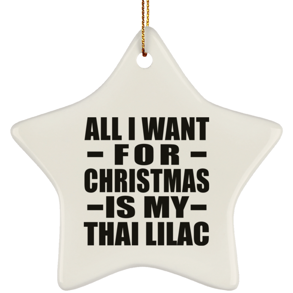 All I Want For Christmas Is My Thai Lilac - Star Ornament
