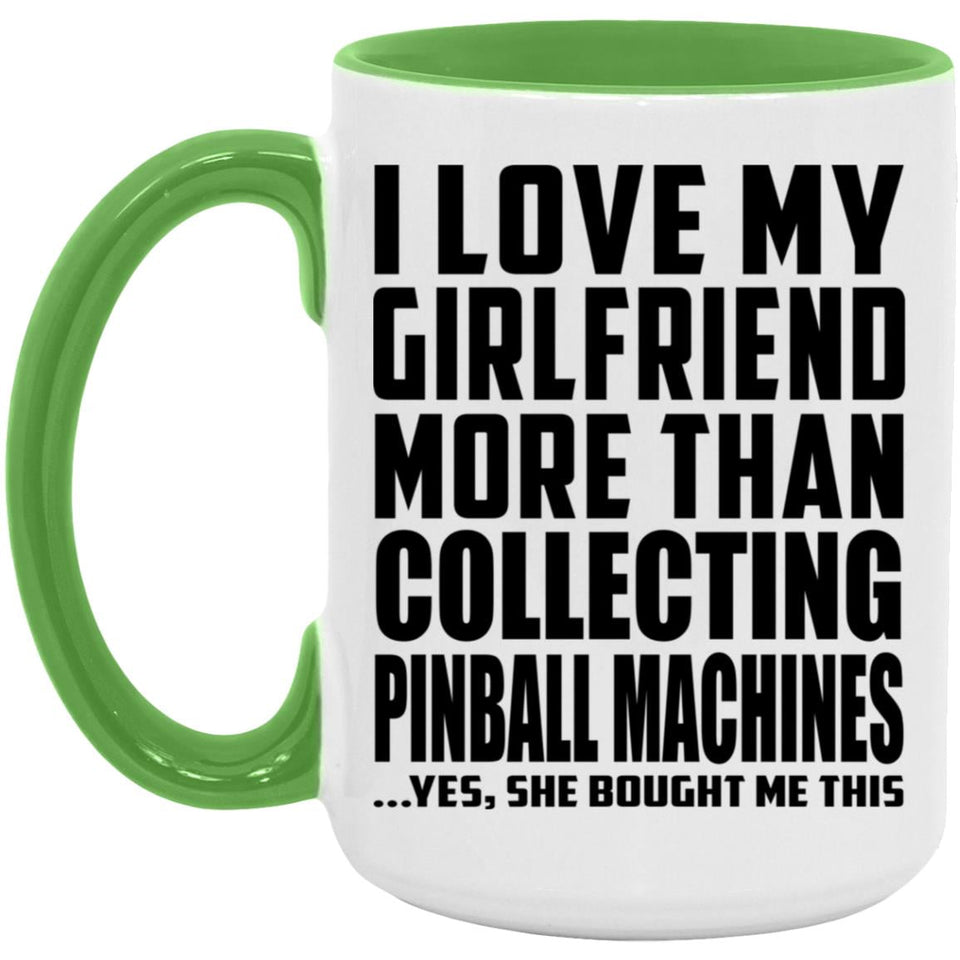 I Love My Girlfriend More Than Collecting Pinball Machines - 15oz Accent Mug Green