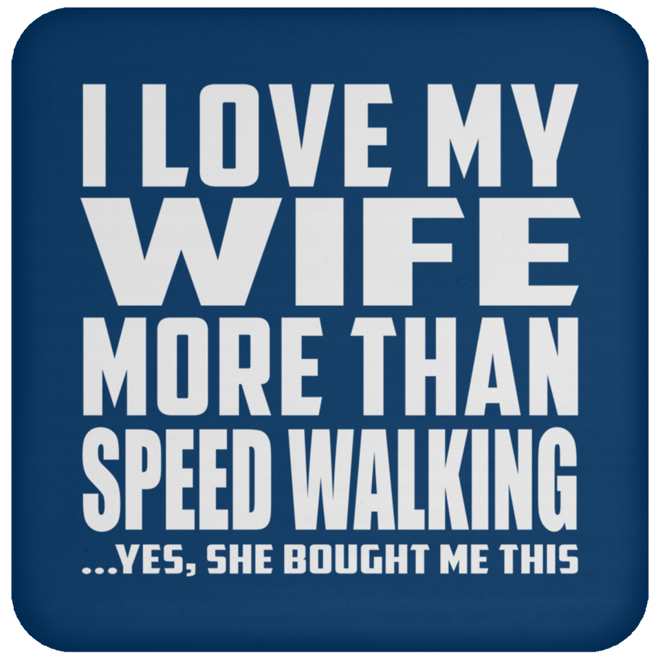 I Love My Wife More Than Speed Walking - Drink Coaster
