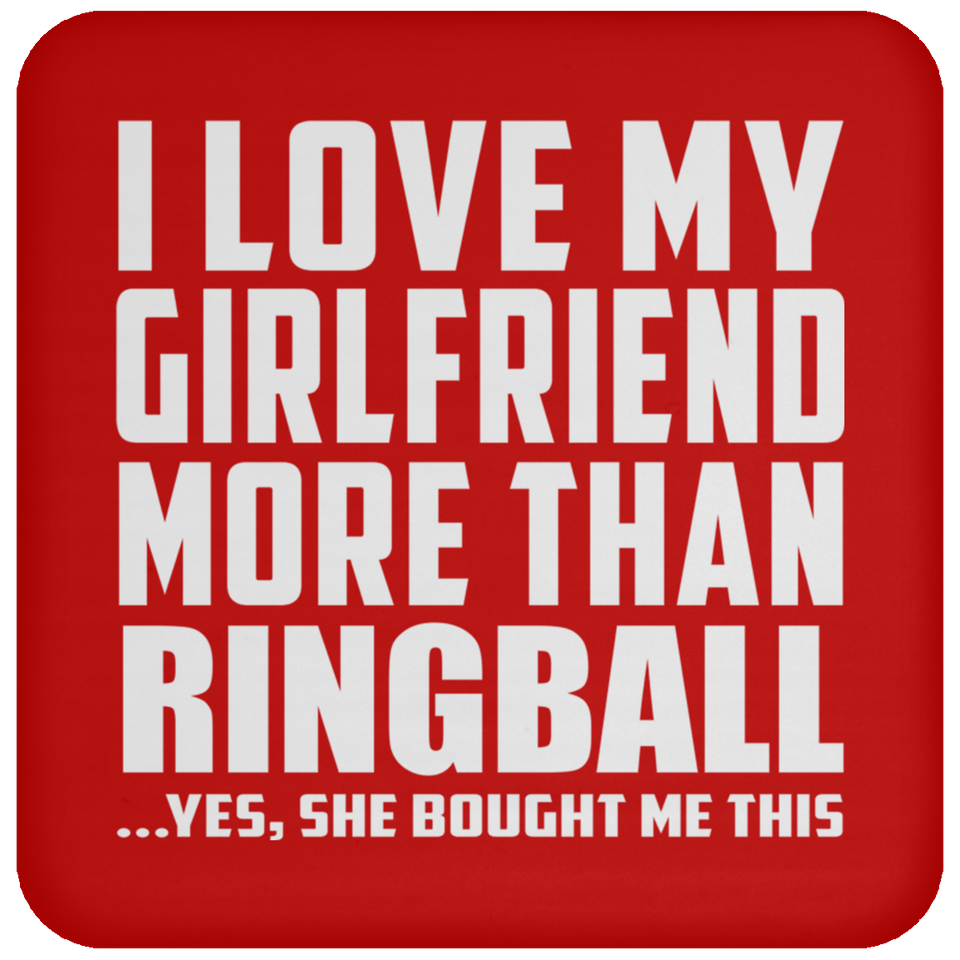 I Love My Girlfriend More Than Ringball - Drink Coaster
